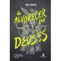NO ALVORECER DOS DEUSES: DESVENDANDO AS IDOLATRIAS PROFUNDAS DO CORAÇÃO