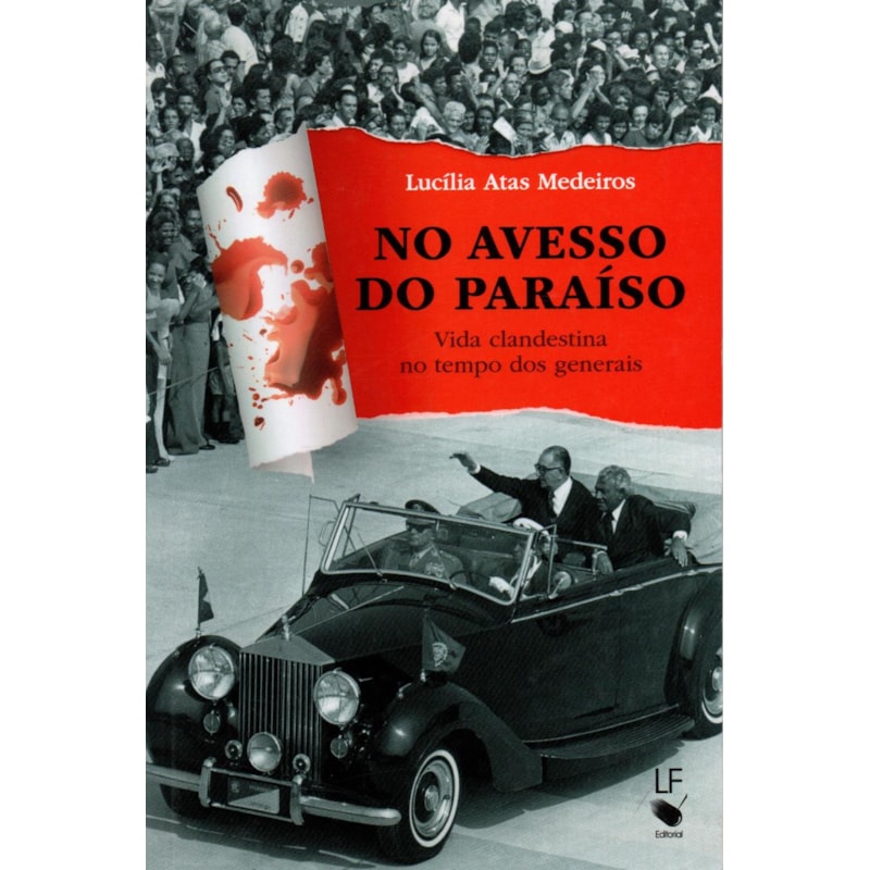 NO AVESSO DO PARAÍSO: VIDA CLANDESTINA NO TEMPO DOS GENERAIS