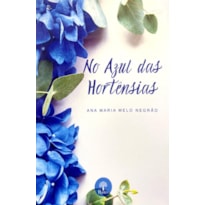 NO AZUL DAS HORTÊNSIAS