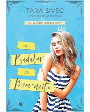 NO BADALAR DA MEIA-NOITE (THE NAUGHTY PRINCESS CLUB LIVRO 1)