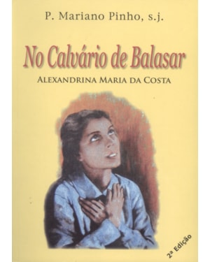 NO CALVARIO DE BALAZAR - ALEXANDRINA MARIA DA COSTA