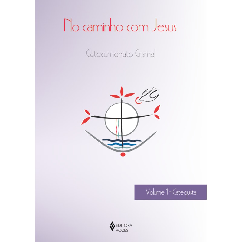 NO CAMINHO COM JESUS - VOL. 1 CATEQUISTA: CATECUMENATO CRISMAL