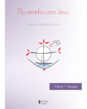 NO CAMINHO COM JESUS - VOL. 1 CATEQUISTA: CATECUMENATO CRISMAL