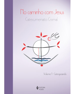 NO CAMINHO COM JESUS - VOL. 1 CATEQUIZANDO: CATECUMENATO CRISMAL