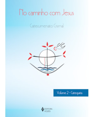 NO CAMINHO COM JESUS - VOL. 2 CATEQUISTA: CATECUMENATO CRISMAL