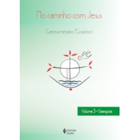 NO CAMINHO COM JESUS - VOL. 3 CATEQUISTA: CATECUMENATO EUCARÍSTICO