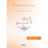 NO CAMINHO COM JESUS - VOL. 4 CATEQUISTA: CATECUMENATO CRISMAL