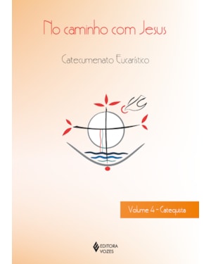 NO CAMINHO COM JESUS - VOL. 4 CATEQUISTA: CATECUMENATO CRISMAL