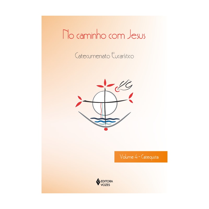 NO CAMINHO COM JESUS - VOL. 4 CATEQUISTA: CATECUMENATO CRISMAL