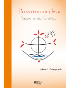 NO CAMINHO COM JESUS - VOL. 4 CATEQUIZANDO: CATECUMENATO EUCARÍSTICO