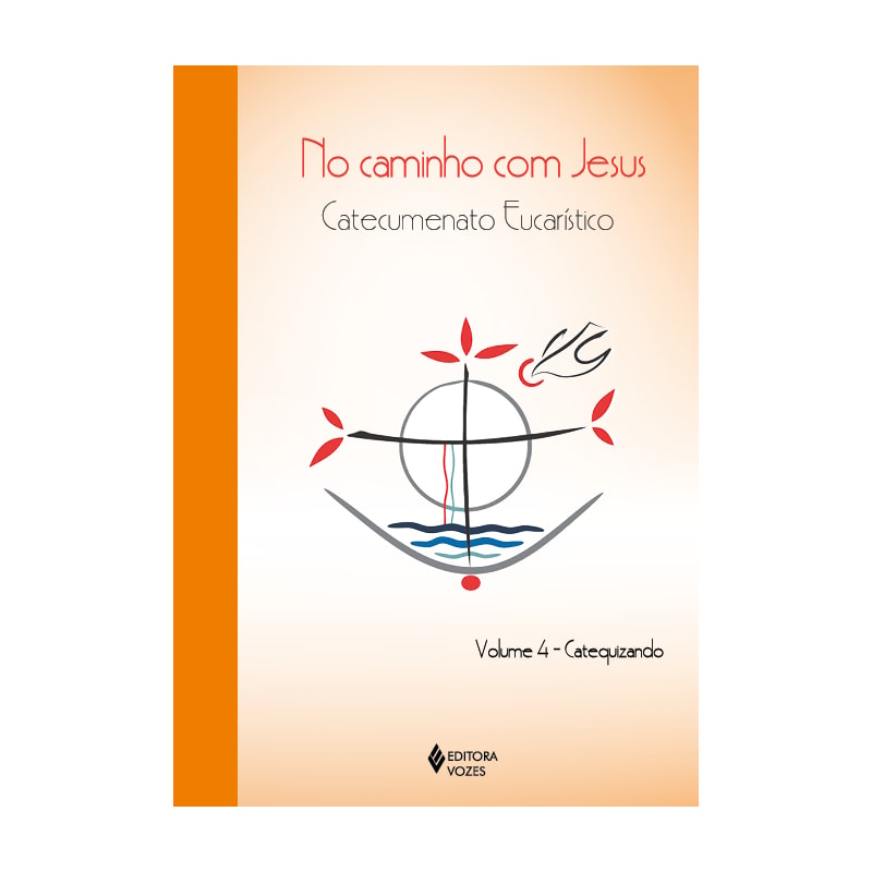 NO CAMINHO COM JESUS - VOL. 4 CATEQUIZANDO: CATECUMENATO EUCARÍSTICO