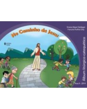 NO CAMINHO DE JESUS - ÁLBUM LITÚRGICO CATEQUÉTICO - ANO A - 2014