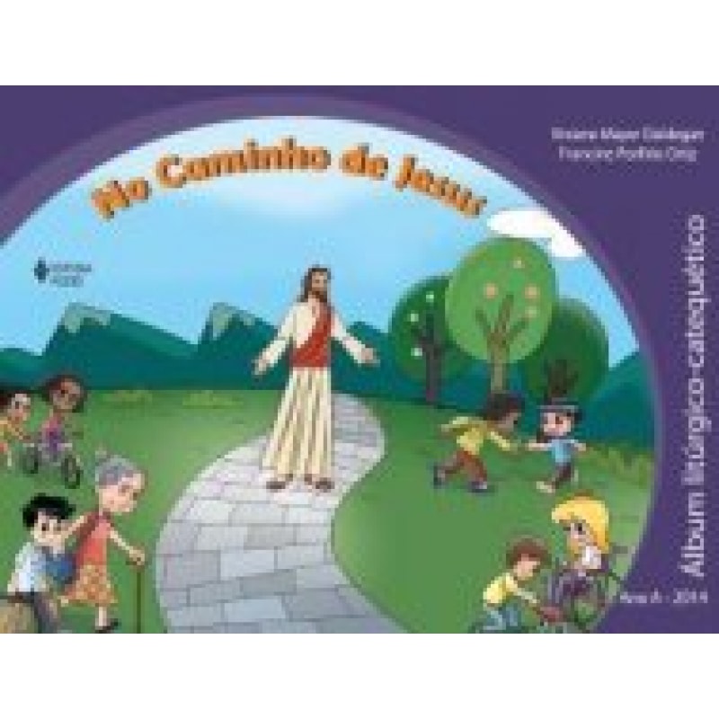 NO CAMINHO DE JESUS - ÁLBUM LITÚRGICO CATEQUÉTICO - ANO A - 2014