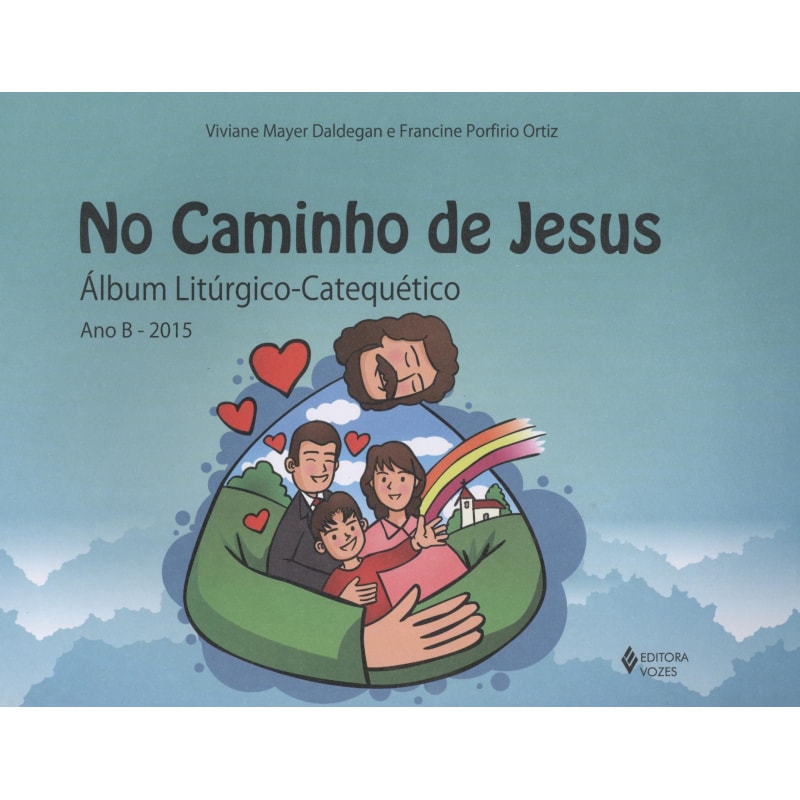 NO CAMINHO DE JESUS - ÁLBUM LITÚRGICO-CATEQUÉTICO - ANO B - 2015