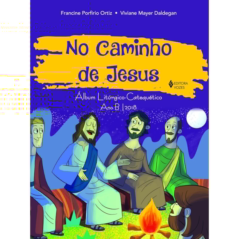 NO CAMINHO DE JESUS - ÁLBUM LITÚRGICO-CATEQUÉTICO ANO B/2018