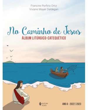 NO CAMINHO DE JESUS - ANO A - 2022/2023: ÁLBUM LITÚRGICO-CATEQUÉTICO