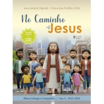NO CAMINHO DE JESUS - ANO A - 2025/2026: ÁLBUM LITÚRGICO-CATEQUÉTICO