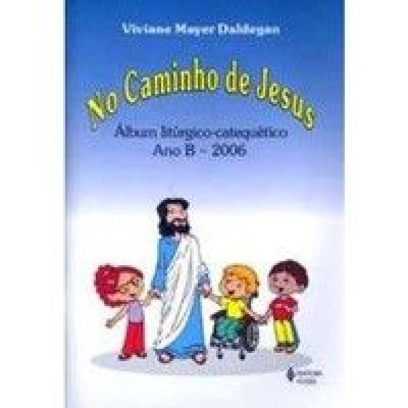 NO CAMINHO DE JESUS - ANO B 2006 - ALBUM LITURGICO...