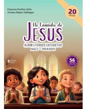 NO CAMINHO DE JESUS - ANO C - 2024/2025: ÁLBUM LITÚRGICO-CATEQUÉTICO