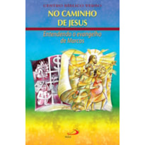 NO CAMINHO DE JESUS - ENTENDENDO O EVANGELHO DE MARCOS