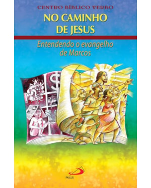 NO CAMINHO DE JESUS - ENTENDENDO O EVANGELHO DE MARCOS