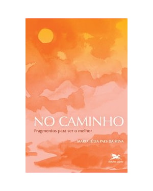 NO CAMINHO: FRAGMENTOS PARA SER O MELHOR