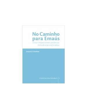 NO CAMINHO PARA EMAÚS: CINCO IMPORTANTES PROFECIAS MESSIÂNICAS EXPLICADAS