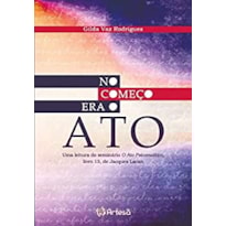 No começo era o ato: uma leitura do seminário O Ato Psicanalítico, livro 15, Jacques Lacan