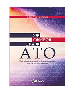 No começo era o ato: uma leitura do seminário O Ato Psicanalítico, livro 15, Jacques Lacan