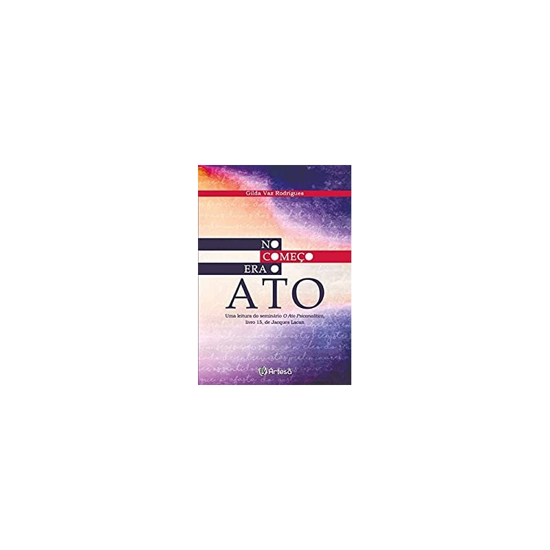 No começo era o ato: uma leitura do seminário O Ato Psicanalítico, livro 15, Jacques Lacan