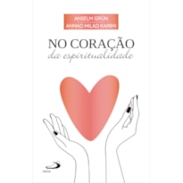 NO CORAÇÃO DA ESPIRITUALIDADE