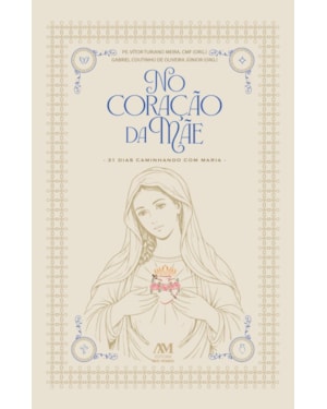 NO CORAÇÃO DA MÃE - 31 DIAS CAMINHANDO COM MARIA