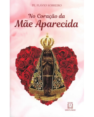 NO CORAÇÃO DA MÃE APARECIDA