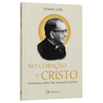 NO CORAÇÃO DE CRISTO: VISLUMBRES SOBRE SÃO JOSEMARIA ESCRIVÁ