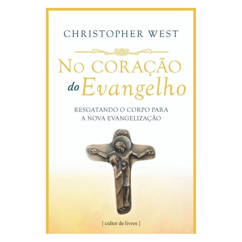 NO CORAÇÃO DO EVANGELHO - RESGATANDO O CORPO PARA A NOVA EVANGELIZAÇÃO