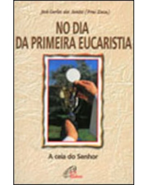 NO DIA DA PRIMEIRA EUCARISTIA - A CEIA DO SENHOR - 2