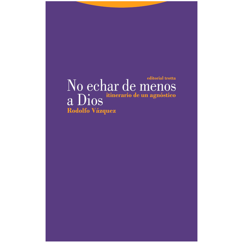 NO ECHAR DE MENOS A DIOS - 
ITINERARIO DE UN AGNÓSTICO