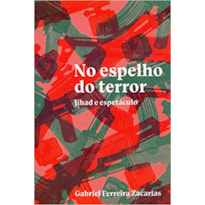 NO ESPELHO DO TERROR - JIHAD E ESPETÁCULO