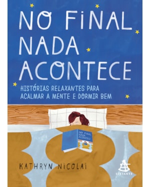 NO FINAL NADA ACONTECE: HISTÓRIAS RELAXANTES PARA ACALMAR A MENTE E DORMIR BEM