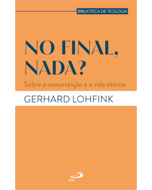 No final, nada?: Sobre a ressurreição e a vida eterna