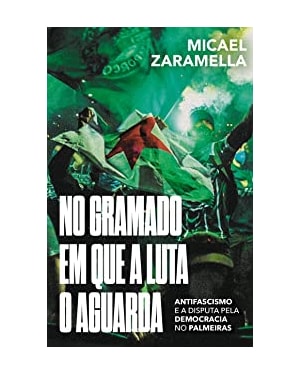 No gramado em que a luta o aguarda: antifascismo e a disputa pela democracia no Palmeiras