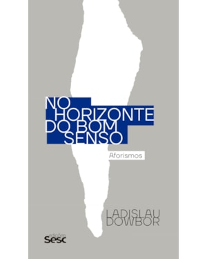 NO HORIZONTE DO BOM SENSO: AFORISMOS