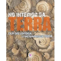 NO INTERIOR DA TERRA: EXPLORE E ENTENDA O FUNCIONAMENTO DA TERRA
