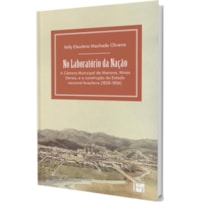 NO LABORATÓRIO DA NAÇÃO: A CÂMARA MUNICIPAL DE MARIANA, MINAS GERAIS, E A CONSTRUÇÃO DO ESTADO NACIONAL BRASILEIRO (1828-1836)