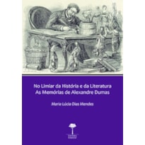 NO LIMIAR DA HISTÓRIA E DA LITERATURA - AS MEMÓRIAS DE ALEXANDRE DUMAS