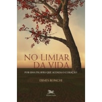 NO LIMIAR DA VIDA - POR UMA PALAVRA QUE ACENDA O CORAÇÃO NO LIMIAR DA VIDA - POR UMA PALAVRA QUE ACENDA O CORAÇÃO