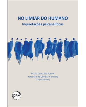 NO LIMIAR DO HUMANO: INQUIETAÇÕES PSICANALÍTICAS