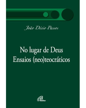 No lugar de Deus: ensaios (neo)teocráticos
