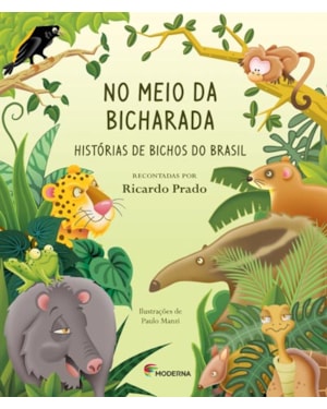 No meio da bicharada: histórias de bichos do Brasil