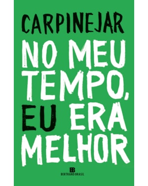NO MEU TEMPO, EU ERA MELHOR